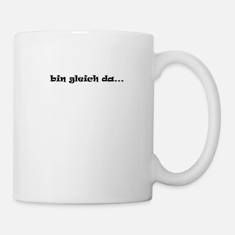 bin gleich da unterwegs komme - Tasse - Weiß