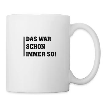 DAS WAR SCHON IMMER SO - Tasse - Weiß - Rechts