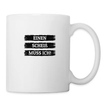 EINEN SCHEIß MUSS ICH - Tasse - Weiß - Rechts