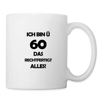 Ich bin Ü60 das rechtfertigt alles! - schwarz - Tasse - Weiß - Rechts