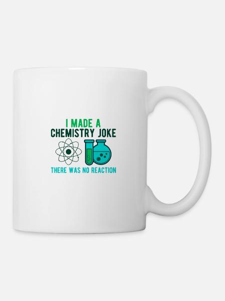 Chemie Witz Joke Gag Lustig Chemiker Reaktion - Tasse - Weiß