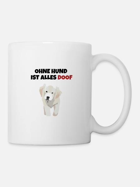 Ohne Hund ist alles doof. - Tasse - Weiß