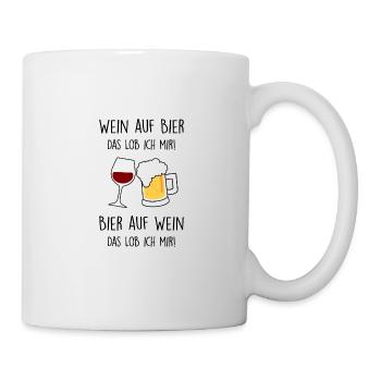 Wein auf Bier. Bier auf Wein. Das Lob ich mir! - Tasse - Weiß - Rechts