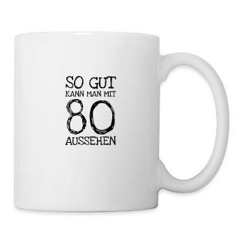 So Gut Kann Man Mit 80 Aussehen - Tasse - Weiß - Rechts