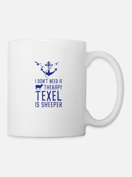 Don't Need A Therapy Texel is Sheeper Urlaub - Tasse - Weiß
