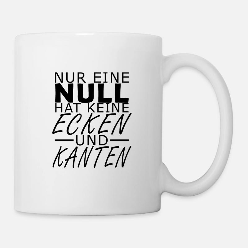 Nur eine Null hat keine Ecken und Kanten - Tasse - Weiß