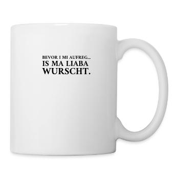 Bevor i mi aufreg, is ma liaba wuascht - dialekt - Tasse - Weiß - Rechts