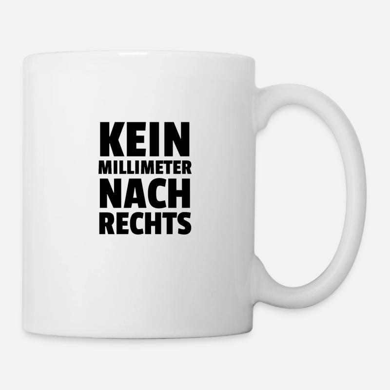Kein Millimeter Nach Rechts - Tasse - Weiß
