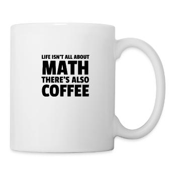 La vie n'est pas tout au sujet des mathématiques Theres So Coffee - Mug blanc - blanc - Droite