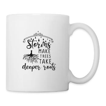 Storms Make Trees Take Deeper Roots - Geschenkidee - Tasse - Weiß - Rechts
