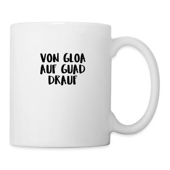 Von Gloa Auf Guad Drauf - Tasse - Weiß - Rechts