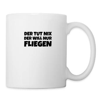 Der Tut Nix Der Will Nur Fliegen - Tasse - Weiß - Rechts