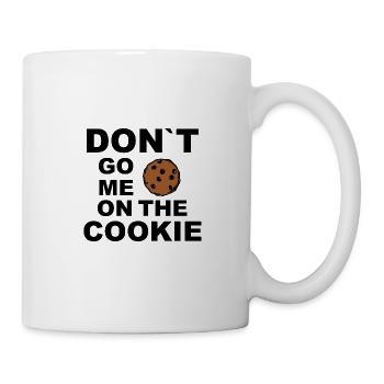 Don`t go me on the Cookie / auf den Keks gehen! - Tasse - Weiß - Rechts