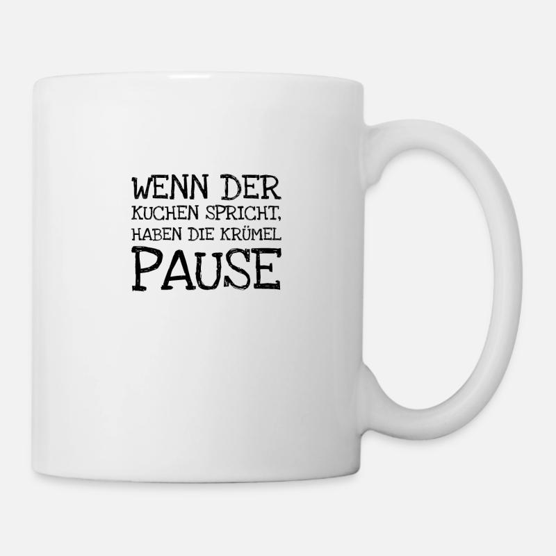 Wenn Der Kuchen Spricht Haben Die Krümel Pause - Tasse - Weiß