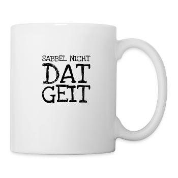 Sabbel Nich Plattdeutsch Norddeutsch Spruch - Tasse - Weiß - Rechts
