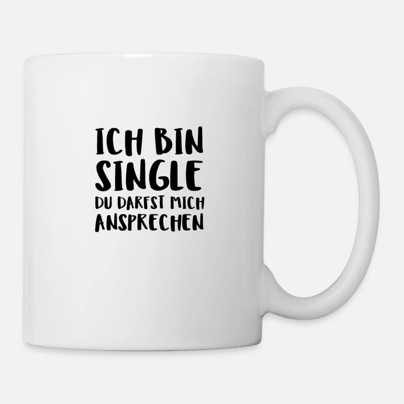 Ich Bin Single Du Darfst Mich Ansprechen - Tasse - Weiß