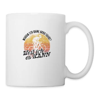 Warum Ich Ohne Akku Fahre Weil Ich Es Kann - Tasse - Weiß - Rechts