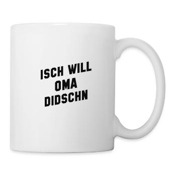 SÄCHSISCH, ISCH WILL OMA DIDSCHN - Tasse - Weiß - Rechts