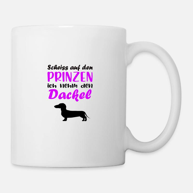 Scheiss auf den Prinzen ich nehm den Dackel - Tasse - Weiß