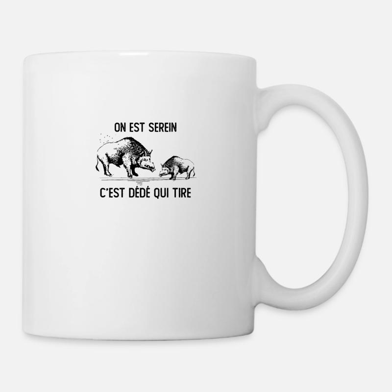 On Est Serein C est Dédé Qui Tire Chasse Chasseur - Mug blanc - blanc