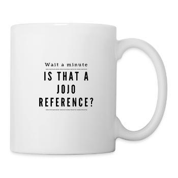 Eine Sekunde! Ist das eine Jojo Reference? - Tasse - Weiß - Rechts