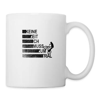 Keine Zeit Ich Muss Zum Trial BMX Biker Freestyle - Tasse - Weiß - Rechts