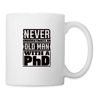 Never underestimate an old man Doctor PhD - Mug - white - Right