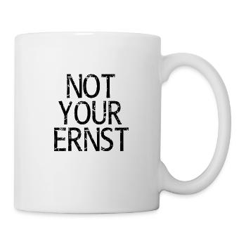 Not Your Ernst Nicht dein Ernst Spruch - Tasse - Weiß - Rechts