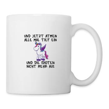 Einatmen Ausatmen Idioten Einhorn - Tasse - Weiß - Rechts