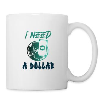 I need dollar money money money dollar bill - Mug - white - Right