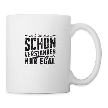 Ich Hab Das Schon Verstanden Is Mir Egal - - Tasse - Weiß - Rechts
