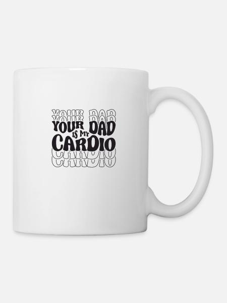 Your Dad Is My Cardio - Fitness - Mug - white