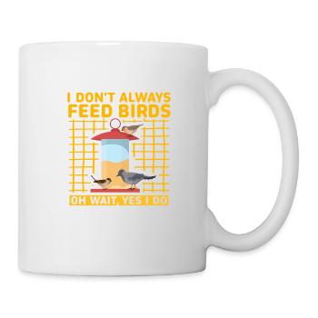 I don't always feed birds oh wait, yes I do - Mug - white - Right