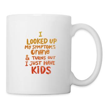 Ich habe meine Symptome online nachgeschlagen, ich habe nur Kinder - Tasse - Weiß - Rechts