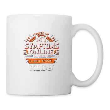 Ich habe meine Symptome online nachgeschlagen, ich habe nur Kinder - Tasse - Weiß - Rechts