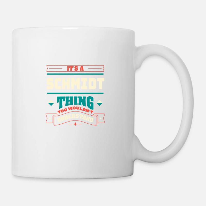 Es ist ein Schmidt -Ding, der Nachname entspricht, - Tasse - Weiß