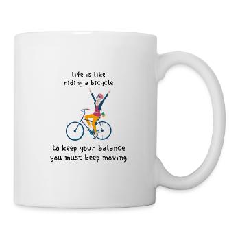 Das Leben ist wie Fahrradfahren: um das Gleichgewicht zu halten - Tasse - Weiß - Rechts