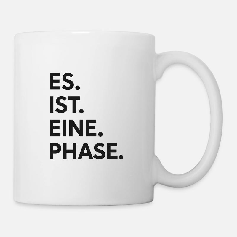 Es. ist. eine. Phase.  - Tasse - Weiß