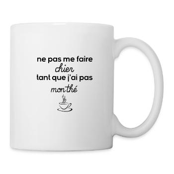 Ne pas me faire chier tant que j'ai pas mon thé ! - Mug blanc - blanc - Droite