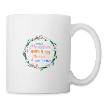 Kleine Menschen brauchen so große Herzen wie deins - Tasse - Weiß - Rechts