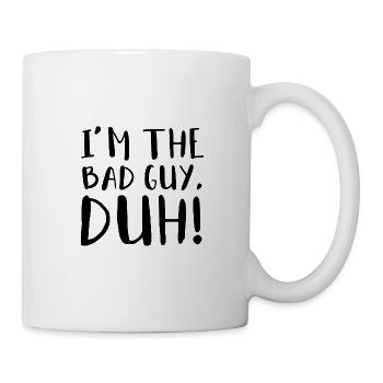 I'M THE BAD GUY, DUH! - Mug - white - Right