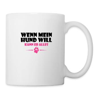 Wenn mein Hund will Spruch Lustig Geschenk - Tasse - Weiß - Rechts