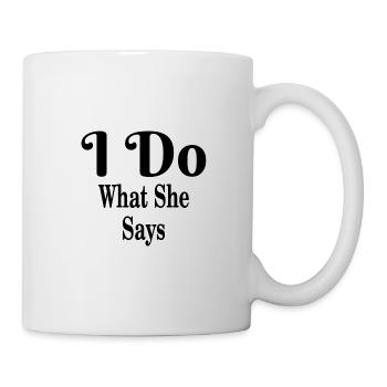 Ich mache was sie sagt Ich mache was sie sagt Geschenk - Tasse - Weiß - Rechts