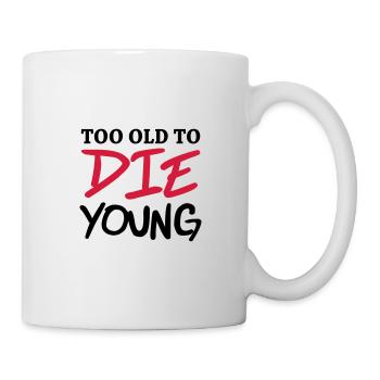 Too old to die young - Tasse - Weiß - Rechts