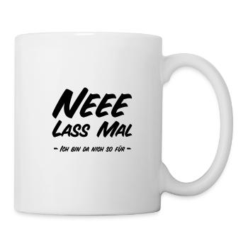 Ne Lass Mal - Ich bin da nich so für - Tasse - Weiß - Rechts