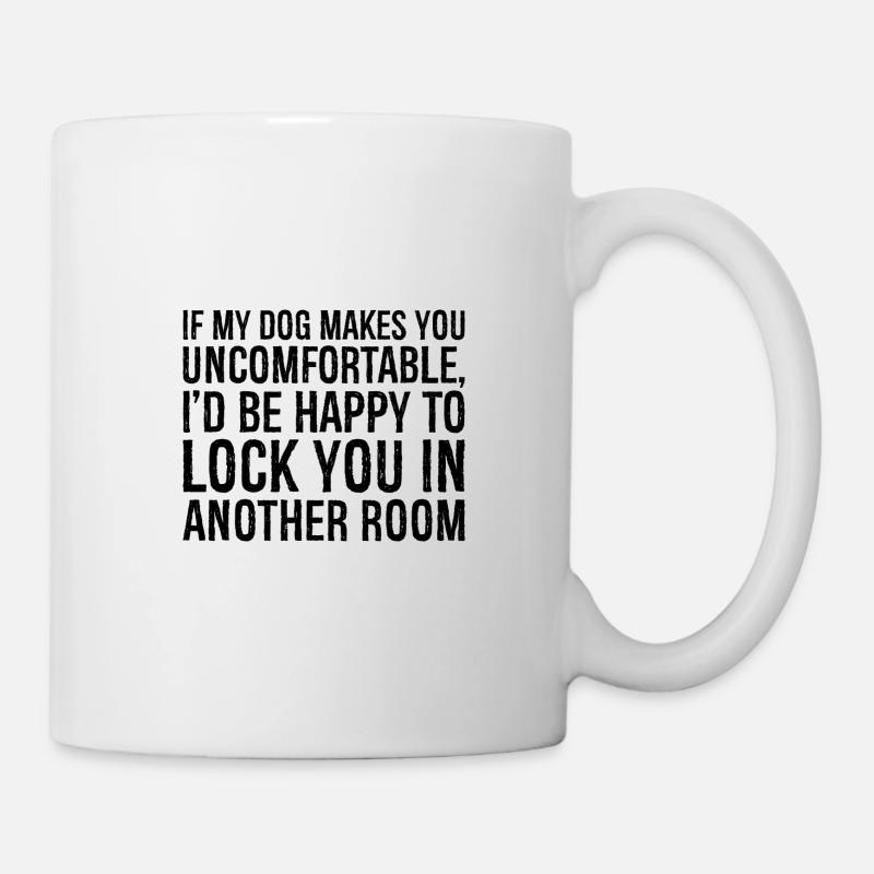 if my dog makes you uncomfortable I'd be happy - Mug - white