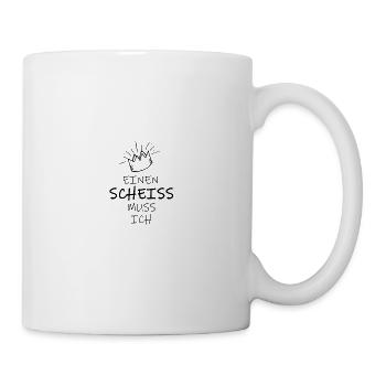 Einen Scheiss muss ich - Tasse - Weiß - Rechts