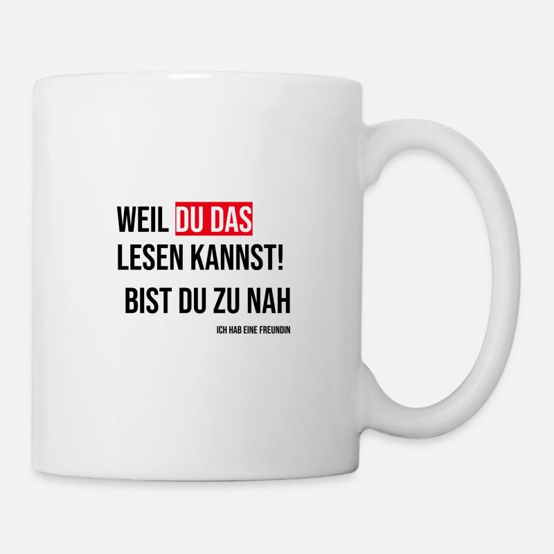 Weil Du das lesen kannst, bist du zu nah! - Tasse - Weiß