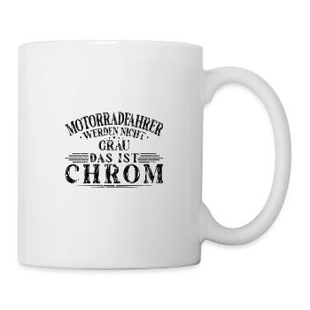 Biker Motorrad Spruch Motorradfahrer Chrom - Tasse - Weiß - Rechts