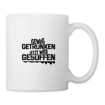Genug getrunken - jetzt wird gesoffen - Tasse - Weiß - Rechts
